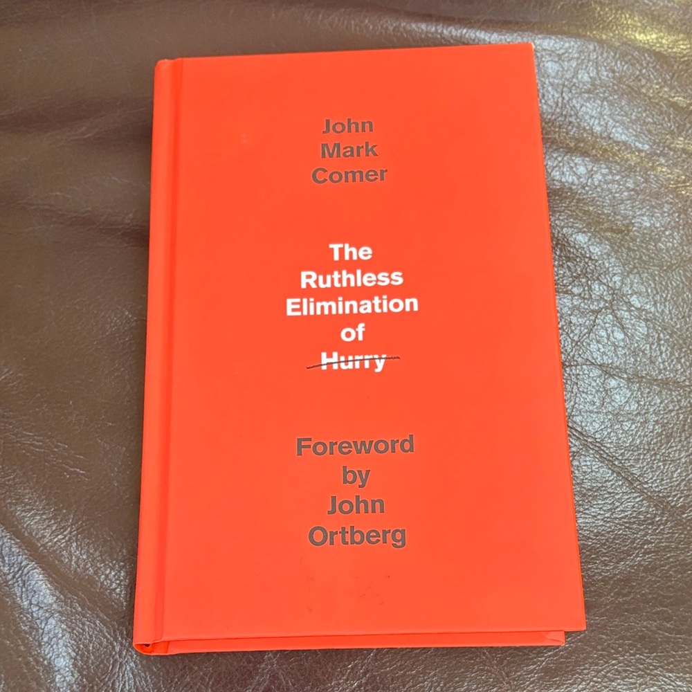 The Ruthless Elimination of Hurry by John Mark Comer